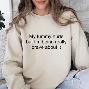 My Tummy Hurts Embroidered Sweatshirt,Funny Sarcastic Embroidery Sweater, Anniversary Gift, Gift for Her, My Tummy Hurts But I’m Being Brave