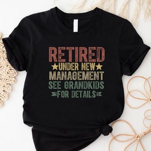 Retired Under New Management See Grandkids for Details Shirt, Funny Retirement Gift, Grandpa Fathers Day Gift,Newly Retired Grandpa Joke Tee
