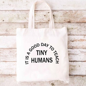 It' a Good Day to Teach Tiny Humans, Teacher Tote Bag, Gifts for Teachers, Teacher Life Bag, Funny Tote, Teacher Appreciation