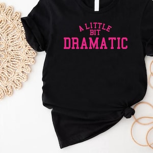 A Little Bit Dramatic Girls Shirt,Womens Funny T Shirt,Drama Queen Shirt,Rhinestones Shirt, Mean Girls Movie Tee,Women Birthday Gift for Her