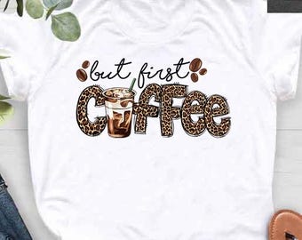 But First Coffee Leopard T-Shirt, Coffee Lover Gift for Women,Funny Coffee Shirt,Mama Needs Coffee,Coffee Addict Shirt, Coffee Teacher Shirt