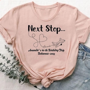 Custom Destination Birthday Trip T Shirt, 60th Birthday Family Matching Shirt, Next Stop Tee,Girls Birthday Vacation Gift,60th Birthday Gift