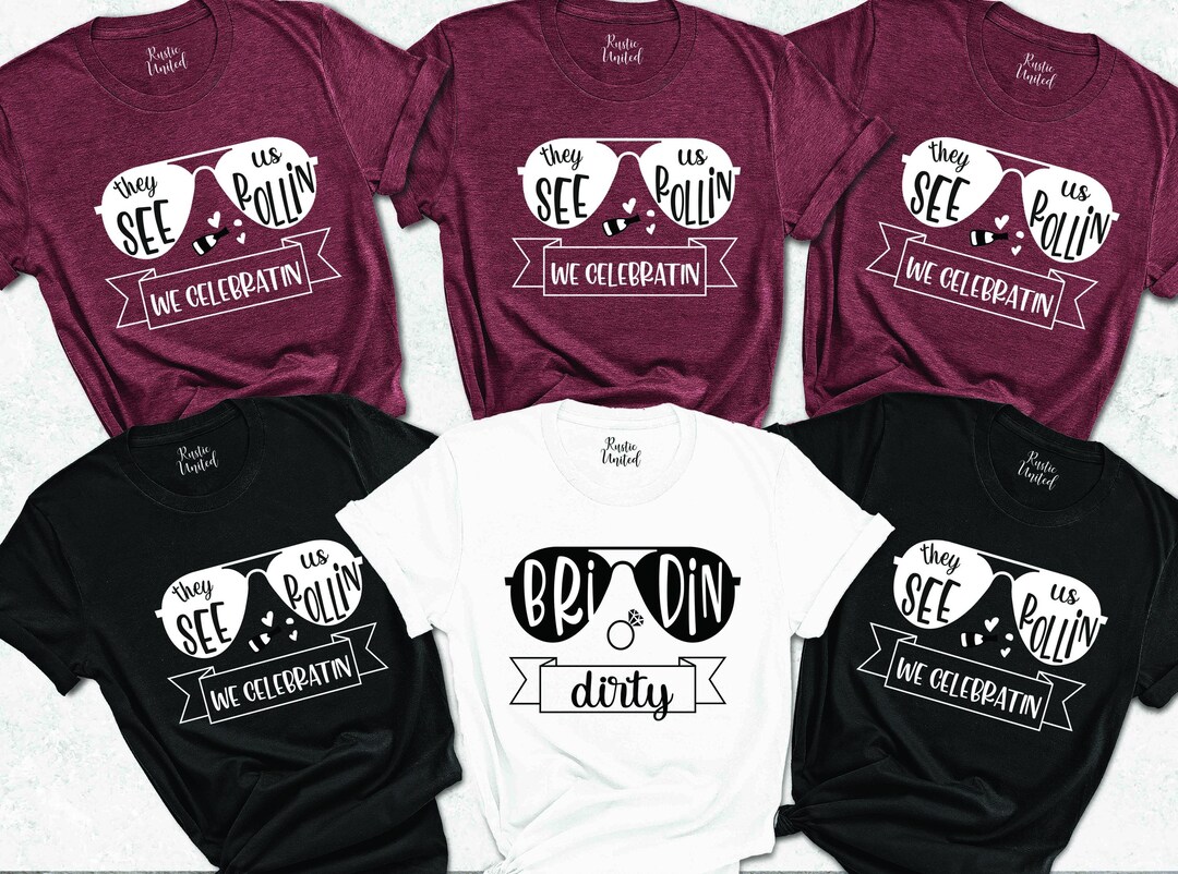 Bridin Dirty They See Us Rollin Celebrating Tshirt, Funny Bachelorette ...