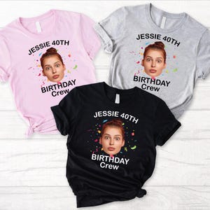 Custom Birthday Face Name and Age Shirt, Funny Face Photo Birthday Party Crew Shirt, 40th Birthday Matching Gift,Birthday Photo Group Shirts