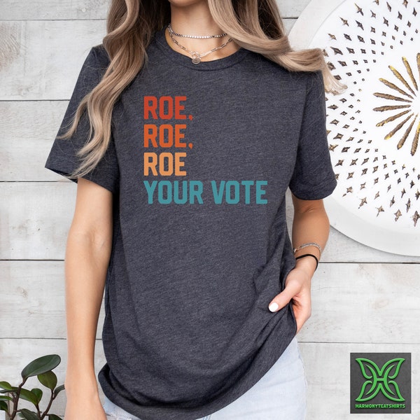 Roe Roe Roe Your Vote Shirt, Election Shirt, Women Rights Shirt, Equal Rights Shirt, Voter Women T-shirt, Your Vote Matter Tee, Vote T-shirt