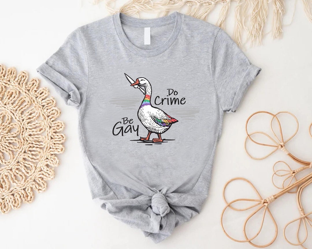 Be Gay Do Crime T-shirt, LGBTQ Gift,gay Goose Shirt, Funny Pride Tshirt ...