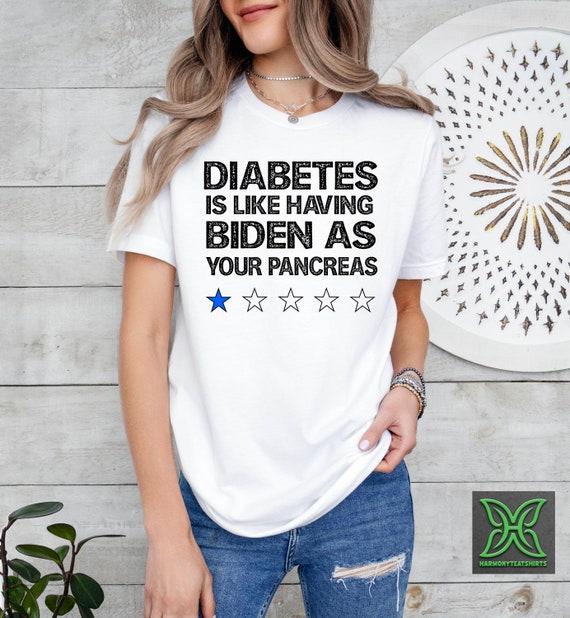 Funny Diabetes Shirt, Funny Pancreas Tshirt, Diabetes is Like Having Biden as Your Pancreas Shirt, Diabetes Awareness Shirt, Diabetic Gift