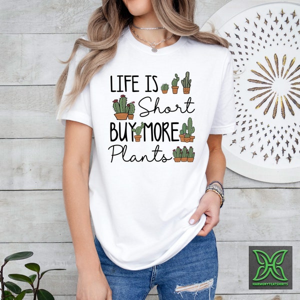 Life Is Short Buy More Plants Shirt,Funny Plant Gift,Gardener Gifts, Plant Lover Gift, Herbology Tshirt, Houseplants Shirt, Plant Lady Gifts