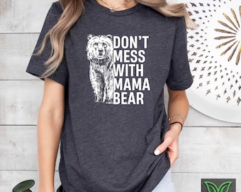 Cute Mama Bear Shirt,Funny Mothers Day Gift,Mama Bear T shirt,Mom Life Gift,Don't Mess With Mama Bear,New Mom Gift,Mama Tshirt,Baby Shower G