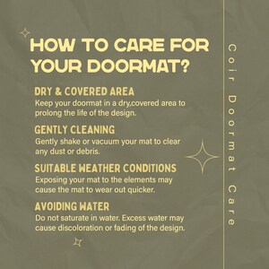 May include: A beige and yellow graphic with the text "How to Care for Your Doormat?" and instructions for caring for a coir doormat. The instructions include keeping the doormat in a dry, covered area, gently cleaning it, avoiding exposing it to the elements, and avoiding saturating it in water.