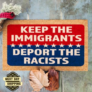Keep The Immigrants Deport The Racists Doormat, Anti Trump Doormat, Political Doormat, Porch Decor, Coir Mat, Outdoor Mat, Political Gift