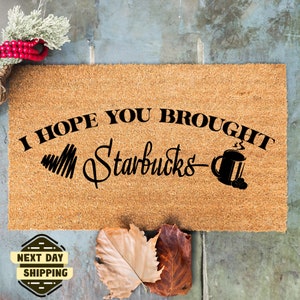 I Hope You Brought Starbucks, Door Mat, Funny Doormat, Housewarming Gift, Welcome Mat, Closing Gift, New Home Gift, Home Decor, Unique Gift