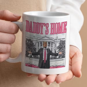 Daddy&#39;s Home Mug, Coffee Mug, Ceramic Mug, Trump Mug, Trump Lover Gift, Donald Trump Mug, Republican Mug, Trump 2024, Trump Fan Mug