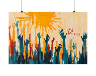 May include: A rectangular wall art print featuring an abstract painting of multiple raised hands in shades of teal and red against a bright yellow sunburst background. The text Still We Rise is written in red script on the right side of the image.
