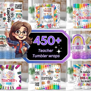 May include: A collection of 450+ teacher tumbler wraps featuring colorful designs with text such as "Teacher's Day", "Teaching is a work of the heart", and "It takes a big heart to teach little minds".