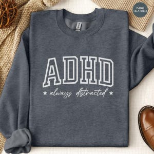 ADHD Always Distracted Sweatshirt ADHD Sweater Overstimulated Shirt ADHD Shirt Neurodiversity Pullover Mental Health Awareness Crewneck