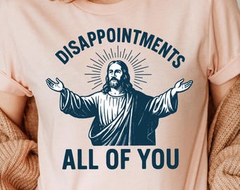 Funny Christian Meme Tee: Jesus Disappointment Shirt