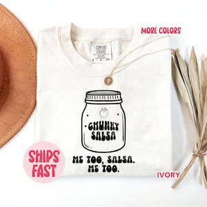 Funny Salsa Tee, Chunky Salsa, Me Too Salsa, Me too Design on premium comfort colors unisex shirt, 5 color choices,  TSH_025