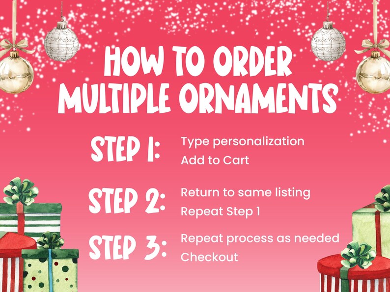 Op de afbeelding: Een felroze instructieafbeelding met de titel HOW TO ORDER MULTIPLE ORNAMENTS. Het bevat drie stappen: STEP 1: Type personalization, Add to Cart. STEP 2: Return to same listing, Repeat Step 1. STEP 3: Repeat process as needed, Checkout. Versierd met witte ornamenten en cadeauverpakkingen.