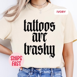 Tattoos Are Trashy Shirt, Funny Tattoo Lover Tee, Sarcastic Retro Shirt, Bold Statement Shirt, Sassy Tattoo Gift, Alternative T-Shirt
