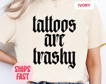 Tattoos Are Trashy Shirt, Funny Tattoo Lover Tee, Sarcastic Retro Shirt, Bold Statement Shirt, Sassy Tattoo Gift, Alternative T-Shirt