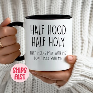 Religious Coffee Mug, Half Hood Half Holy Mug, Funny Christian Coffee Mug, Scripture Faith Mug, Religious Gift for Him or Her – MUG_005
