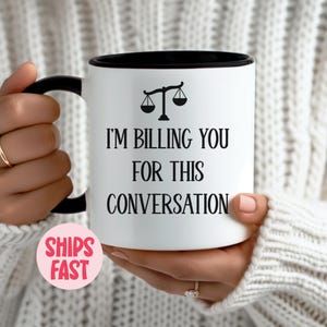 I’m Billing You For This Conversation Coffee Mug | Funny Lawyer Gift | Future Lawyer Cup | Law School Mug – MUG_013