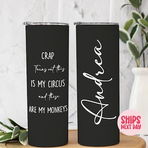 May include: Black stainless steel tumbler with a white lid and straw. One side features the text "CRAP Turns out this IS MY CIRCUS and these ARE MY MONKEYS." The other side has the name "Andrea" in white script.