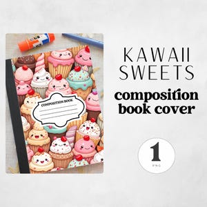 May include: A composition book cover featuring a colorful pattern of kawaii cupcakes with smiling faces. The cover has a white space for the title and the text "KAWAII SWEETS composition book cover".