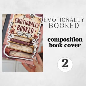 May include: A composition book cover featuring a stack of four illustrated books with a pair of glasses resting on top. The text EMOTIONALLY BOOKED is printed in dark red above the glasses, surrounded by floral accents in shades of pink and brown.