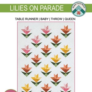 May include: A quilting pattern for a quilt featuring a design of lilies in shades of pink, orange, yellow, and green. The pattern is titled "Lilies on Parade" and is by Lisa Lund for Shadow Valley Quilts. The pattern is for a table runner, baby quilt, throw, or queen-sized quilt.