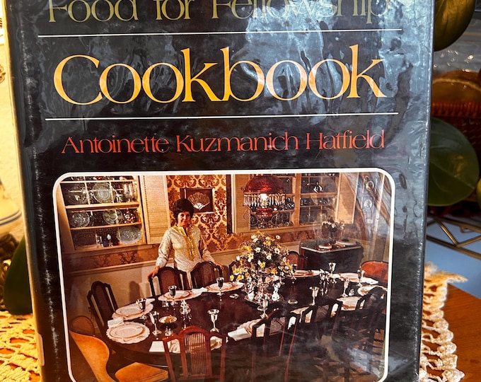 Vintage Hardback Food For Fellowship Cookbook By Antoinette Kuzmanich Hatfield