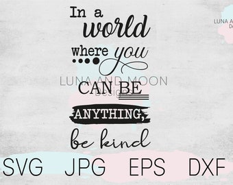 Be kind quote SVG digital cutting file, in a world where you can be anything be kind quote cutting file digital cutting file for Cricut SVG