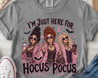 I'm Just Here for the Hocus Pocus T-shirt | Sanderson Sisters Halloween Shirt, Comfort Colors Tshirt, Halloween Tshirt