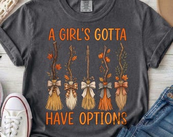A Girl's Gotta Have Options broomsticks T-Shirt | Witchy Halloween shirt, Comfort Colors Tshirt, Halloween Tshirt