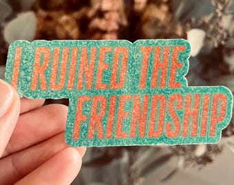 I Ruined the Friendship Sticker | TLOAS Inspired Engagement Marriage & Relationship inspired Taylor Vinyl Sticker