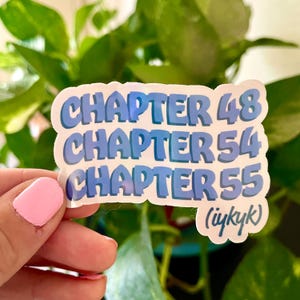 May include: A sticker with the text "Chapter 48, Chapter 54, Chapter 55 (iykyk)" in a blue gradient font on a white background.