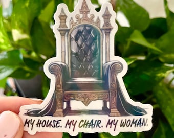 My House. My Chair. My Woman. | Fourth Wing, Iron Flame Holographic Sticker | Xaden Riorson Sticker |