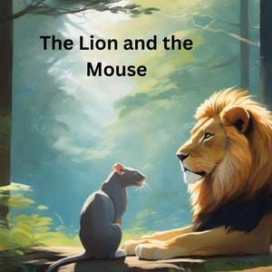 May include: A lion and a mouse are sitting side-by-side in a forest setting. The lion is looking at the mouse with a curious expression. The mouse is looking back at the lion with a slightly nervous expression. The text "The Lion and the Mouse" is written in black letters at the top of the image.