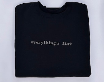 Everything's Fine Embroidered Sweatshirt | Funny Sarcastic Crewneck | Dry Humor Gift for Her