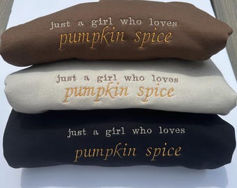 Pumpkin Spice Embroidered Sweatshirt | Just a Girl Who Loves Pumpkin Spice | Fall Gift for Her