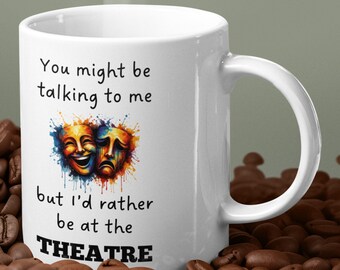 Rather Be At The Theatre Mug, Theatre Gift, Theatre Mug, Funny Theatre Gifts, Theatre Lover Gift, Theatre Gift Idea