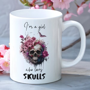 I&#39;m A Girl Who Loves Skulls Ceramic Mug, Skull Coffee Mug, Skull Cup Gift, Flower Skull Mug, Gift for Her