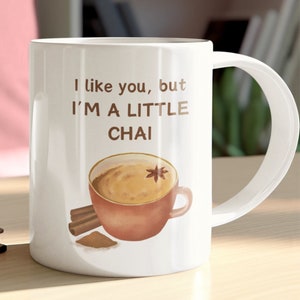 I Like You, But I&#39;m A Little Chai Ceramic Mug 11oz, Chai Mug, Chai Lover Gift, Masala Chai Cup, Chai Lover, Tea Cup, Chai Tea Latte