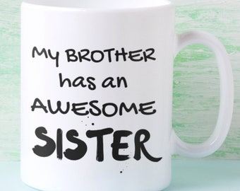 My Brother Has An Awesome Sister Ceramic Mug 11oz, Funny Sister Mug, Statement Mug, Mug For Sister, Just Because Gift, Sister Mug