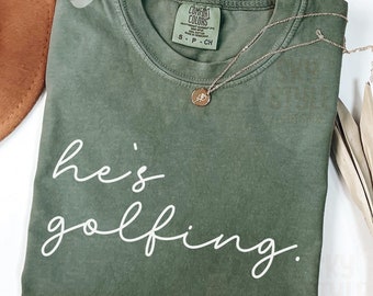 He&#39;s Golfing Shirt Girls Golfing Shirt, Golf Wife Shirt Golf Tee, Husband Golf Shirt, Abandoned Wives Club Golfing Wife Women&#39;s Golf Shirt