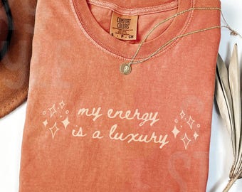 Comfort Colors® My Energy Is A Luxury Tee, Self Love Shirt For Women, Bold Statement Gift, Fan Tour Shirt, Gift for her, Self love Tee