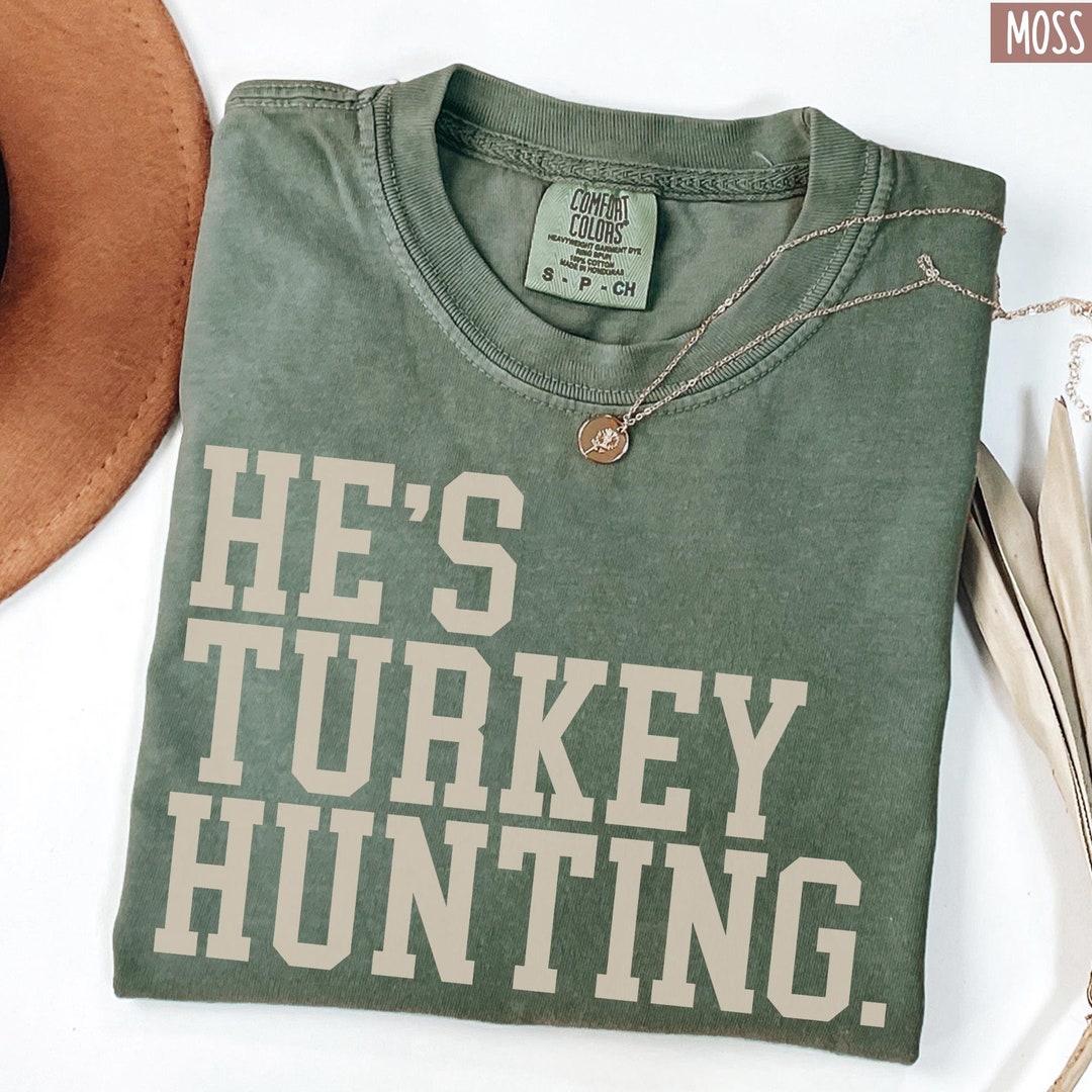 Comfort Colors® He's Hunting Turkey Hunting Wife Hunting Season Shirt Turkey Hunter Wife S