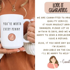 May include: White ceramic mug with the text "YOU'RE WORTH EVERY PENNY" and a penny graphic. The mug is held by a person. The image also includes text about a guarantee.