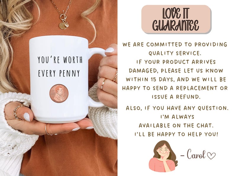 May include: White ceramic mug with the text "YOU'RE WORTH EVERY PENNY" and a penny graphic. The mug is held by a person. The image also includes text about a guarantee.